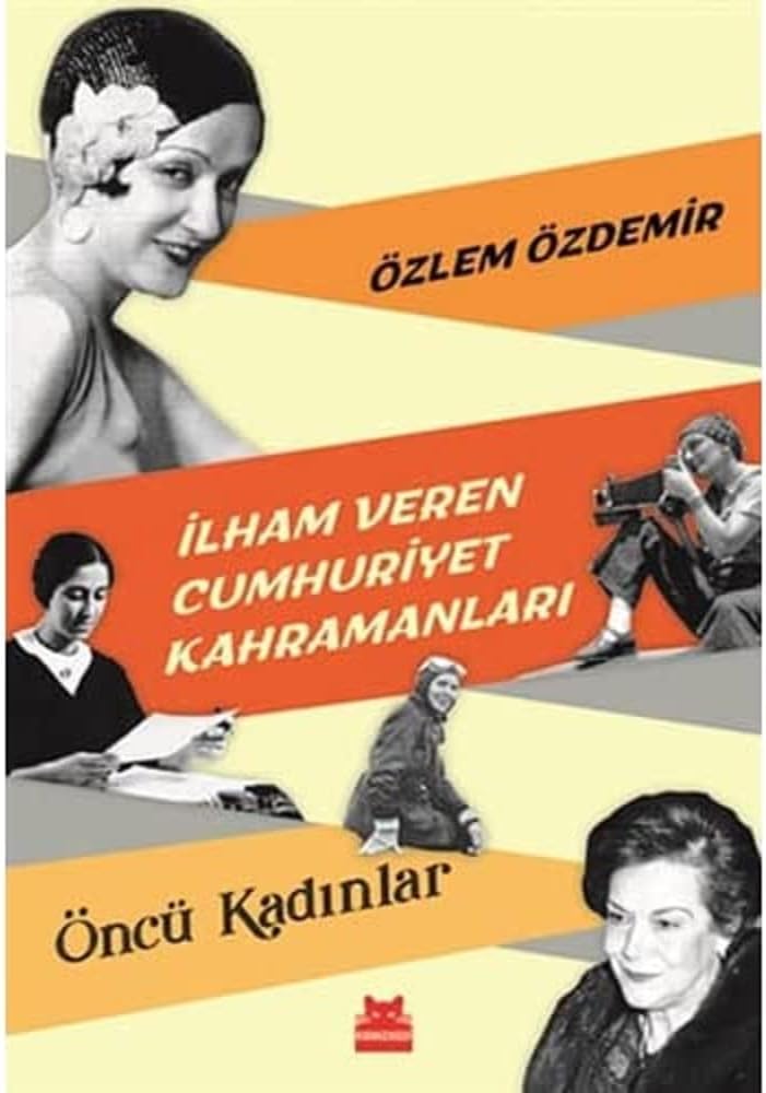 İlham Veren Cumhuriyet Kahramanları - Öncü Kadınlar