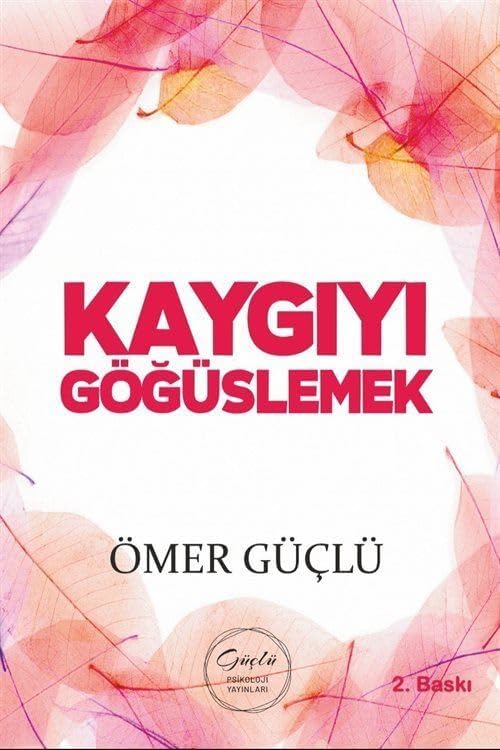 Kaygıyı Göğüslemek - Güçlü Bir Psikoloji İçin Kendi Kendime Terapi 2