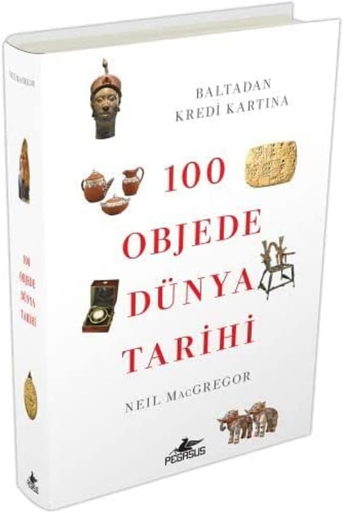 100 Objede Dünya Tarihi (Ciltli): Baltadan Kredi Kartına