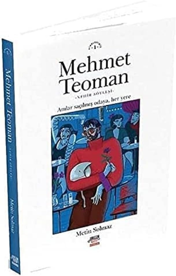 Mehmet Teoman: Anılar Saçılmış Odaya Her Yere