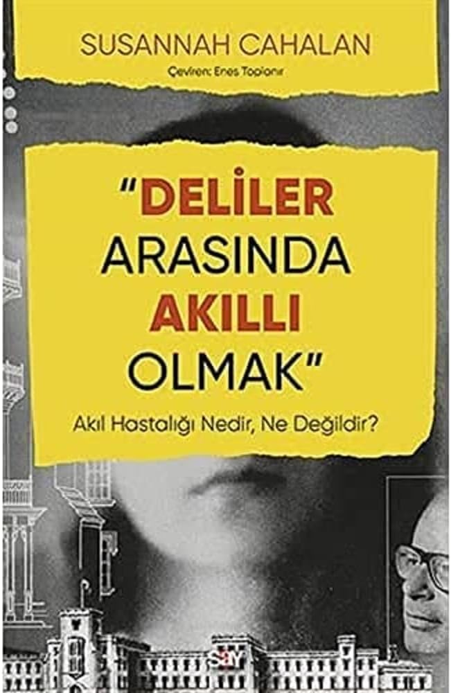 Deliler Arasında Akıllı Olmak: Akıl Hastalığı Nedir, Ne Değildir?