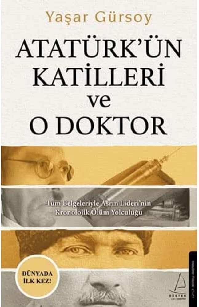 Atatürk’ün Katilleri ve O Doktor: Tüm Belgeleriyle Asrın Lideri’nin Kronolojik Ölüm Yolculuğu