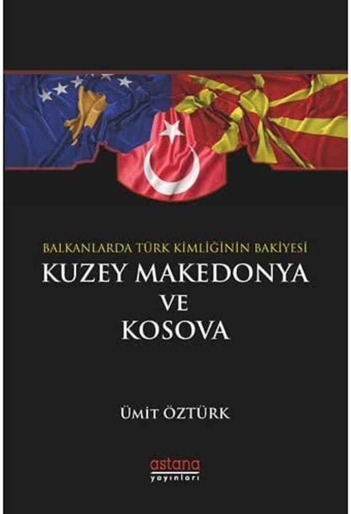 Balkanlar’da Türk Kimliğinin Bakiyesi Kuzey Makedonya ve Kosova