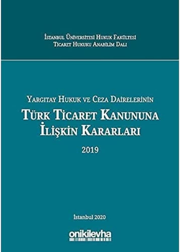 Yargıtay Hukuk ve Ceza Dairelerinin Türk Ticaret Kanununa İlişkin Kararları (2019)