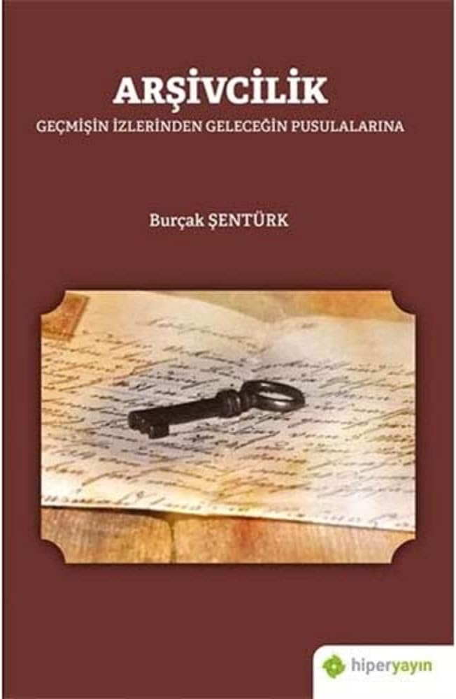 Arşivcilik: Geçmişin İzlerinden Geleceğin Pusulalarına