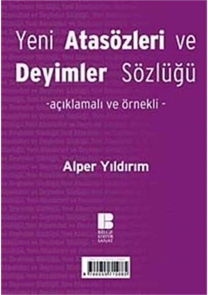 YENİ ATASÖZLERİ VE DEYİMLER SÖZLÜĞÜ: Açıklamalı ve Örnekli