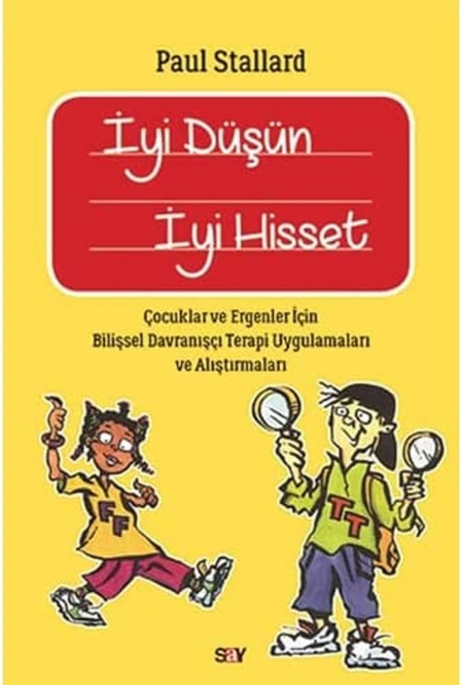 İyi Düşün İyi Hisset: Çocuklar ve Ergenler için Bilişsel Davranışçı Terapi Uygulamaları ve Alıştırmaları