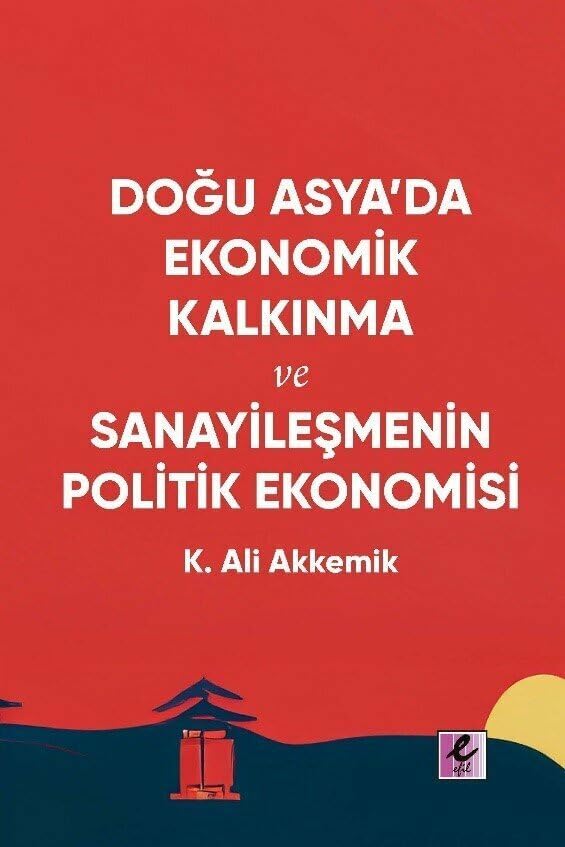 Doğu Asya’da Ekonomik Kalkınma ve Sanayileşmenin Politik Ekonomisi