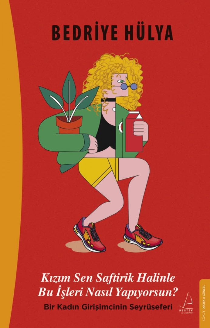 Kızım Sen Saftirik Halinle Bu İşleri Nasıl Yapıyorsun?: Bir Kadın Girişimcinin Seyrüseferi