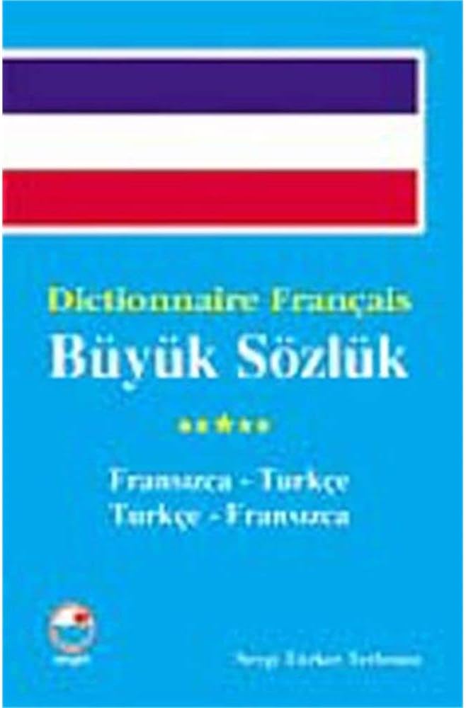 BÜYÜK SÖZLÜK FRANSIZCA TÜRKÇE: Fransızca - Türkçe / Türkçe - Fransızca