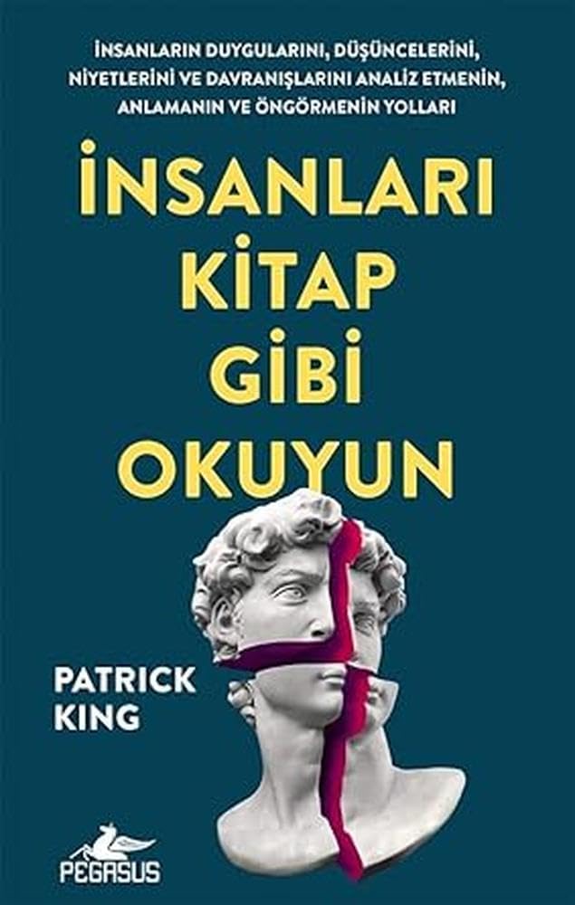 İnsanları Kitap Gibi Okuyun: İnsanların Duygularını, Düşüncelerini, Niyetlerini ve Davranışlarını Analiz Etmenin, Anlamanın ve Öngörmenin Yolları