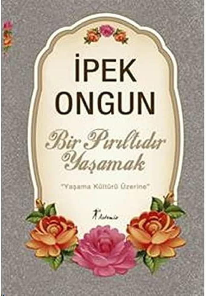 Bir Pırıltıdır Yaşamak: Yaşama Kültürü Üzerine