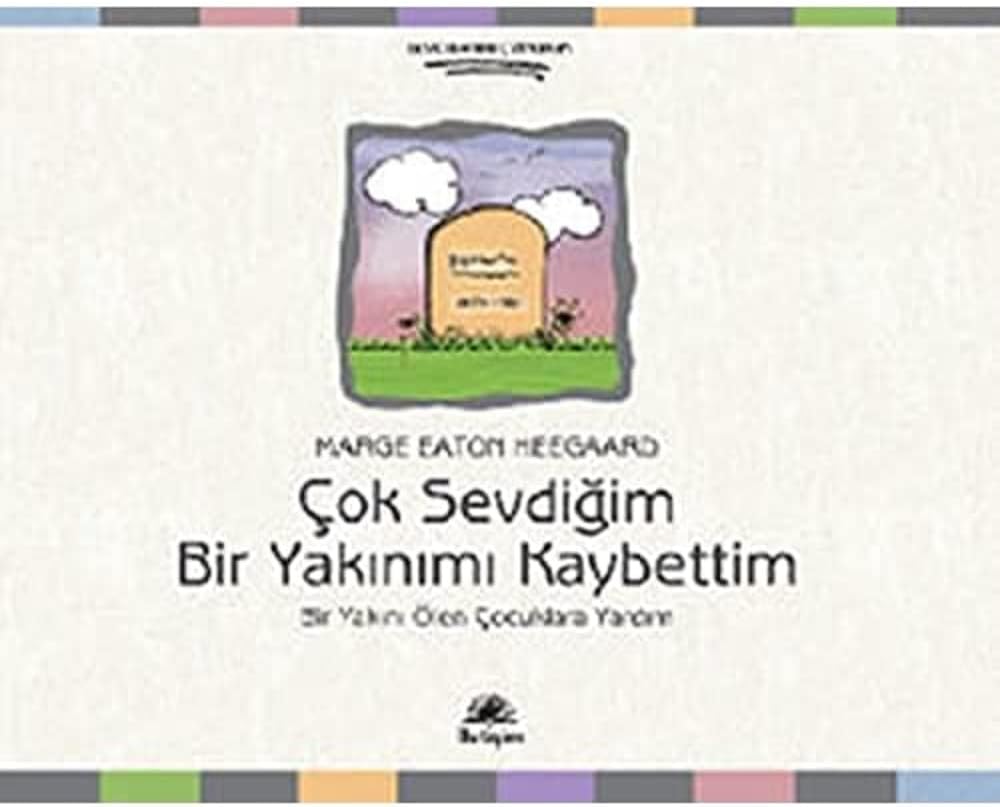 Çok Sevdiğim Bir Yakınımı Kaybettim: Bir Yakını Ölen Çocuklara Yardım