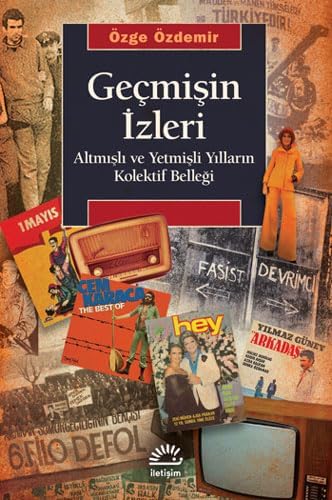Geçmişin İzleri: Altmışlı ve Yetmişli Yılların Kolektif Belleği