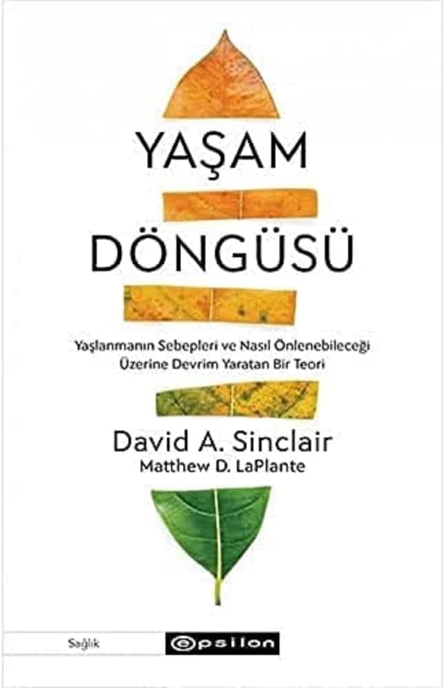 Yaşam Döngüsü: Yaşlanmanın Sebepleri ve Nasıl Önlenebileceği Üzerine Devrim Yaratan Bir Teori