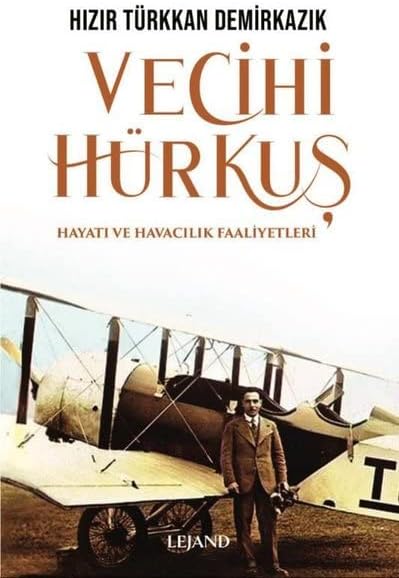 Vecihi Hürkuş: Hayatı ve Havacılık Faaliyetleri