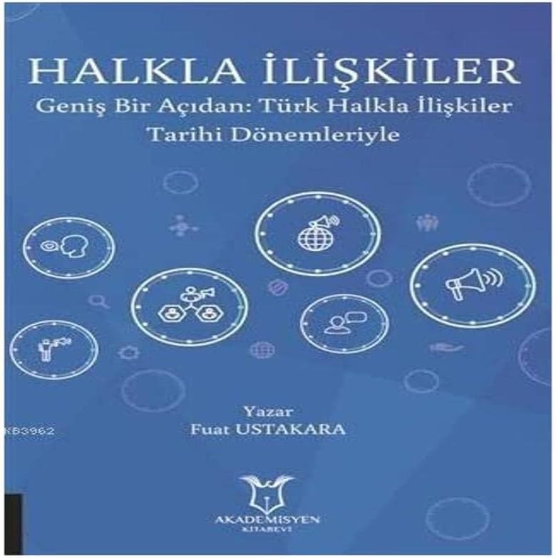 Halkla İlişkiler: Geniş Bir Açıdan: Türk Halkla İlişkiler Tarihi Dönemleriyle (Kapak Değişebilir)