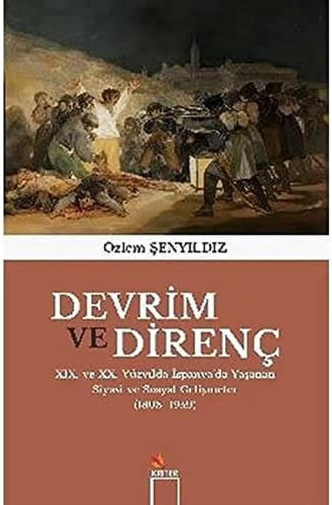 Devrim ve Direnç: XIX. ve XX. Yüzyılda İspanya’da Yaşanan Siyasi ve Sosyal Gelişmeler (1808-1959)
