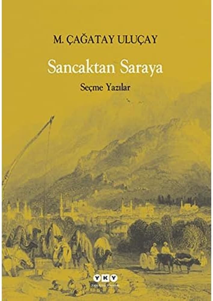 Sancaktan Saraya - Seçme Yazılar