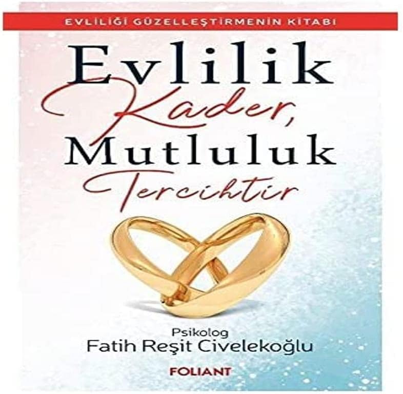 Evlilik Kader, Mutluluk Tercihtir: Evliliği Güzelleştirmenin Kitabı