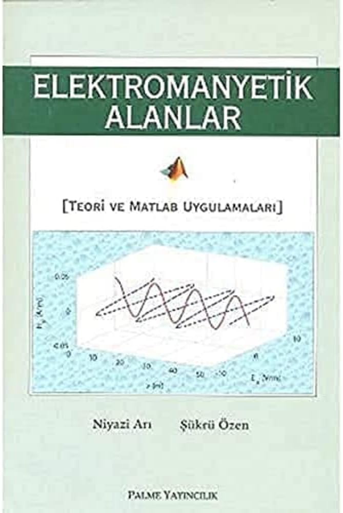 Elektromanyetik Alanlar: Teori ve Matlab Uygulamaları