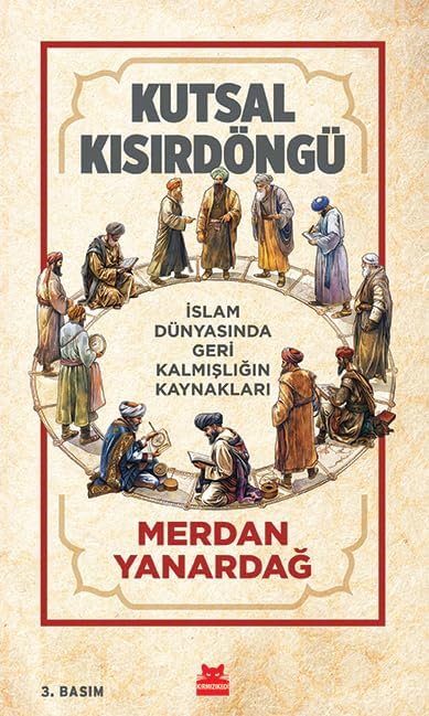 Kutsal Kısır Döngü: İslam Dünyasında Geri Kalmışlığın Kaynakları