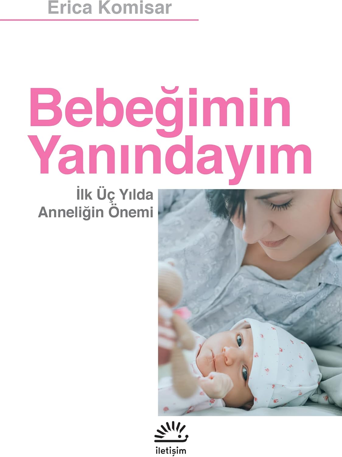 Bebeğimin Yanındayım: İlk Üç Yılda Anneliğin Önemi