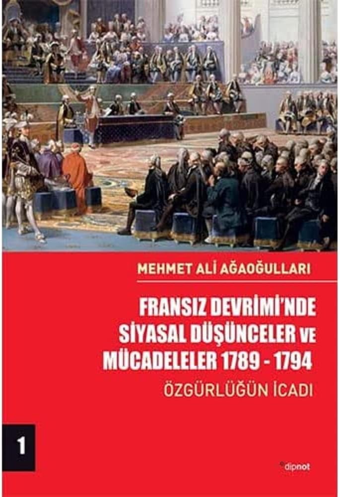 Fransız Devrimi’nde Siyasal Düşünceler ve Mücadeleler 1789-1794 (Cilt 1): Özgürlüğün İcadı