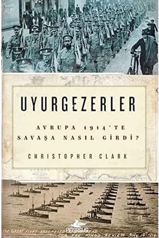 Uyurgezerler: Avrupa 1914'te Savaşa Nasıl Girdi?: Avrupa 1914'te Savaşa Nasıl Girdi?