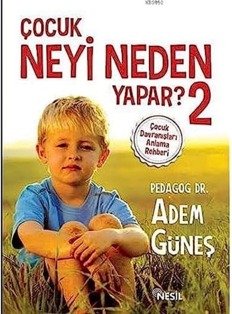 Çocuk Neyi Neden Yapar? - 2: Çocuk Davranışları Anlama Rehberi