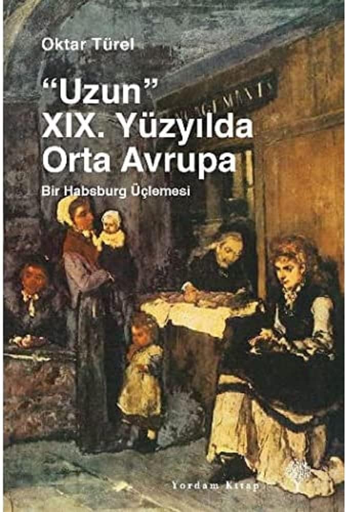 Uzun 19. Yüzyılda Orta Avrupa: Bir Habsburg Üçlemesi