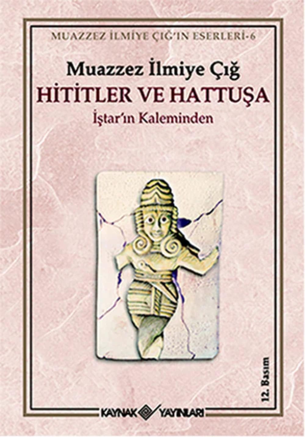 HİTİTLER VE HATTUŞA: İştar'ın Kaleminden