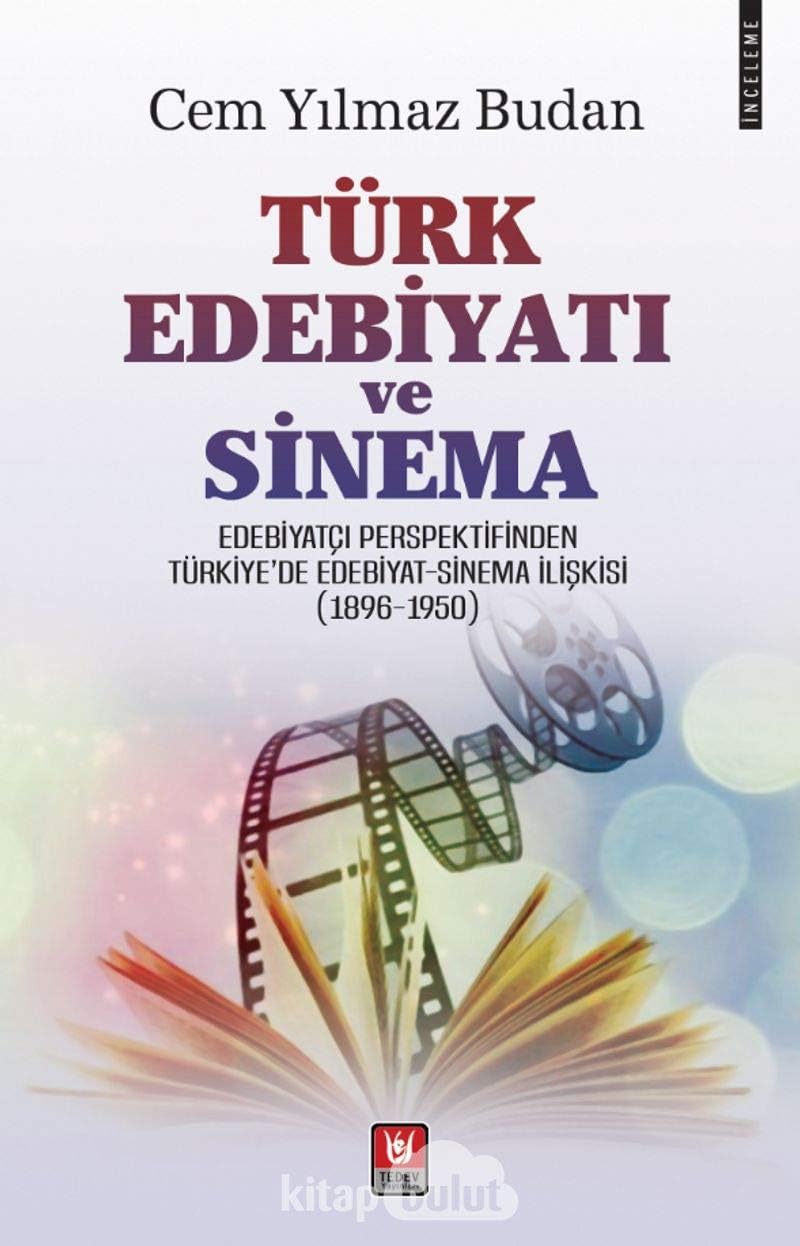Türk Edebiyatı ve Sinema: Edebiyatçı Perspektifinden Türkiye'de Edebiyat - Sinema İlişkisi (1896-1950)