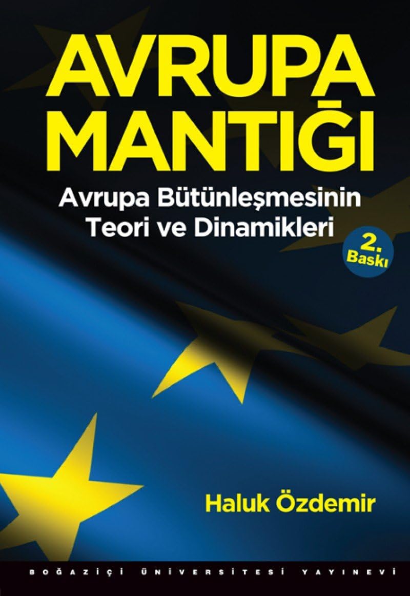 AVRUPA MANTIĞI: Avrupa Bütünleşmesinin Teori ve Dinamikleri