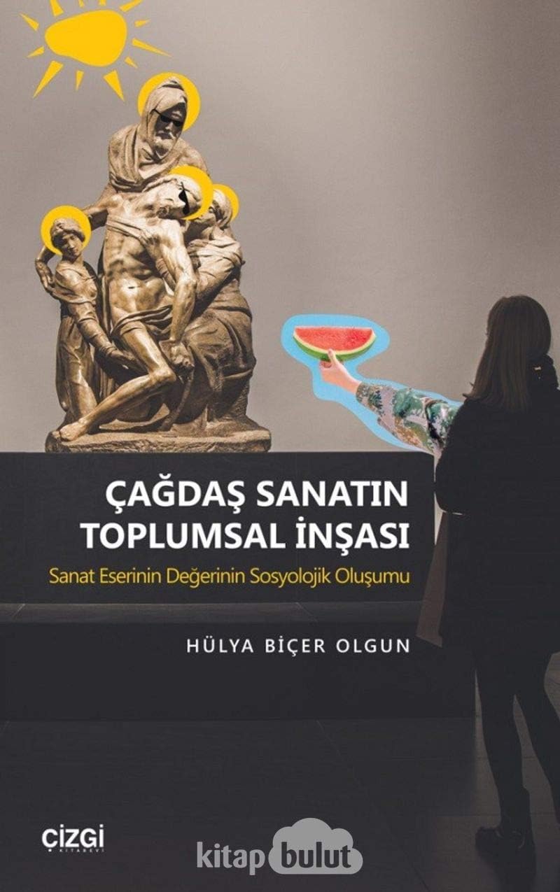 Çağdaş Sanatın Toplumsal İnşası: Sanat Eserinin Değerinin Sosyolojik Oluşumu (Kapak Değişebilir)