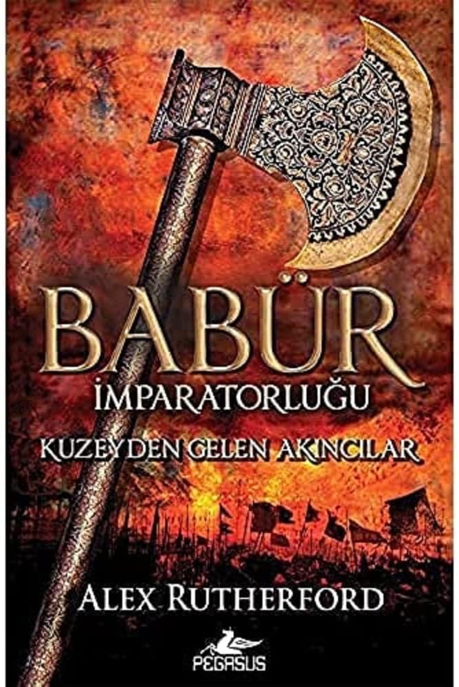 Babür İmparatorluğu: Kuzeyden Gelen Akıncılar: (Babür İmparatorluğu Serisi 1)