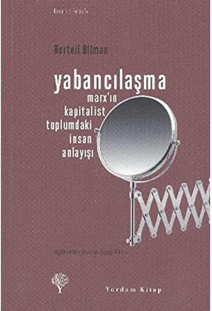 YABANCILAŞMA: Marx'ın Kapitalist Toplumdaki İnsan Anlayışı
