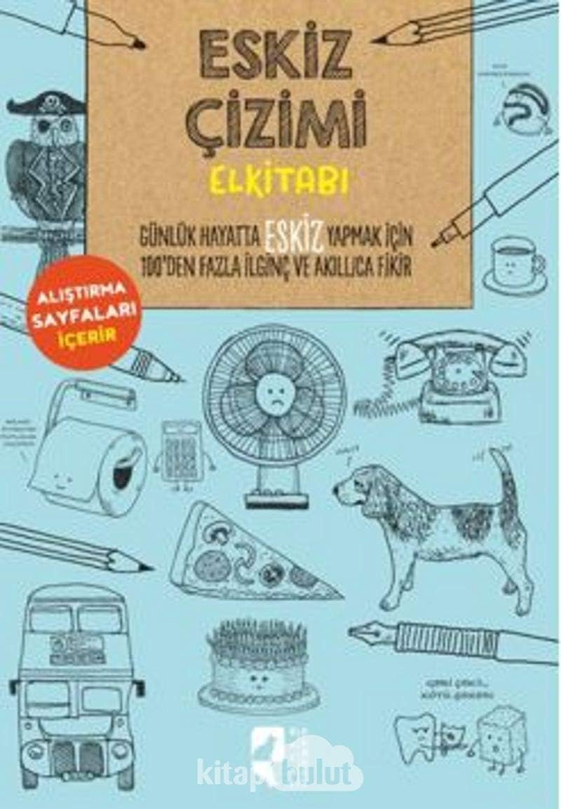 Eskiz Çizimi Elkitabı: Günlük Hayatta Eskiz Yapmak İçin 100’den Fazla İlginç ve Akıllıca Bir Fikir