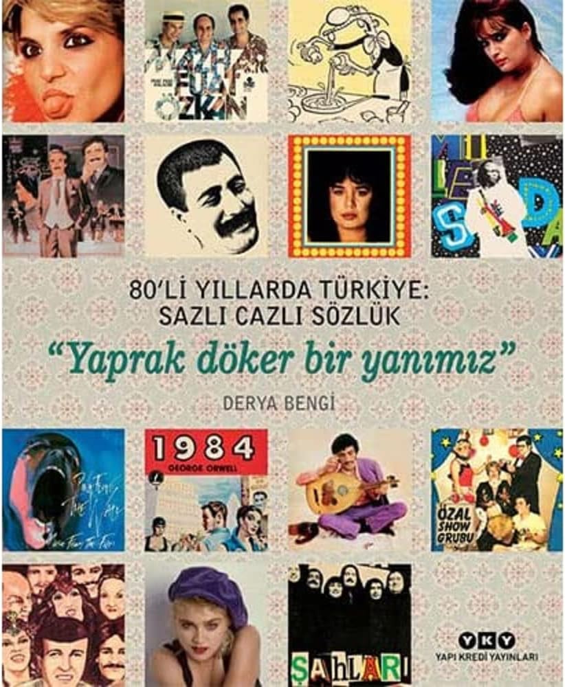 80'li Yıllarda Türkiye: Sazlı Cazlı Sözlük: Yaprak Döker Bir Yanımız