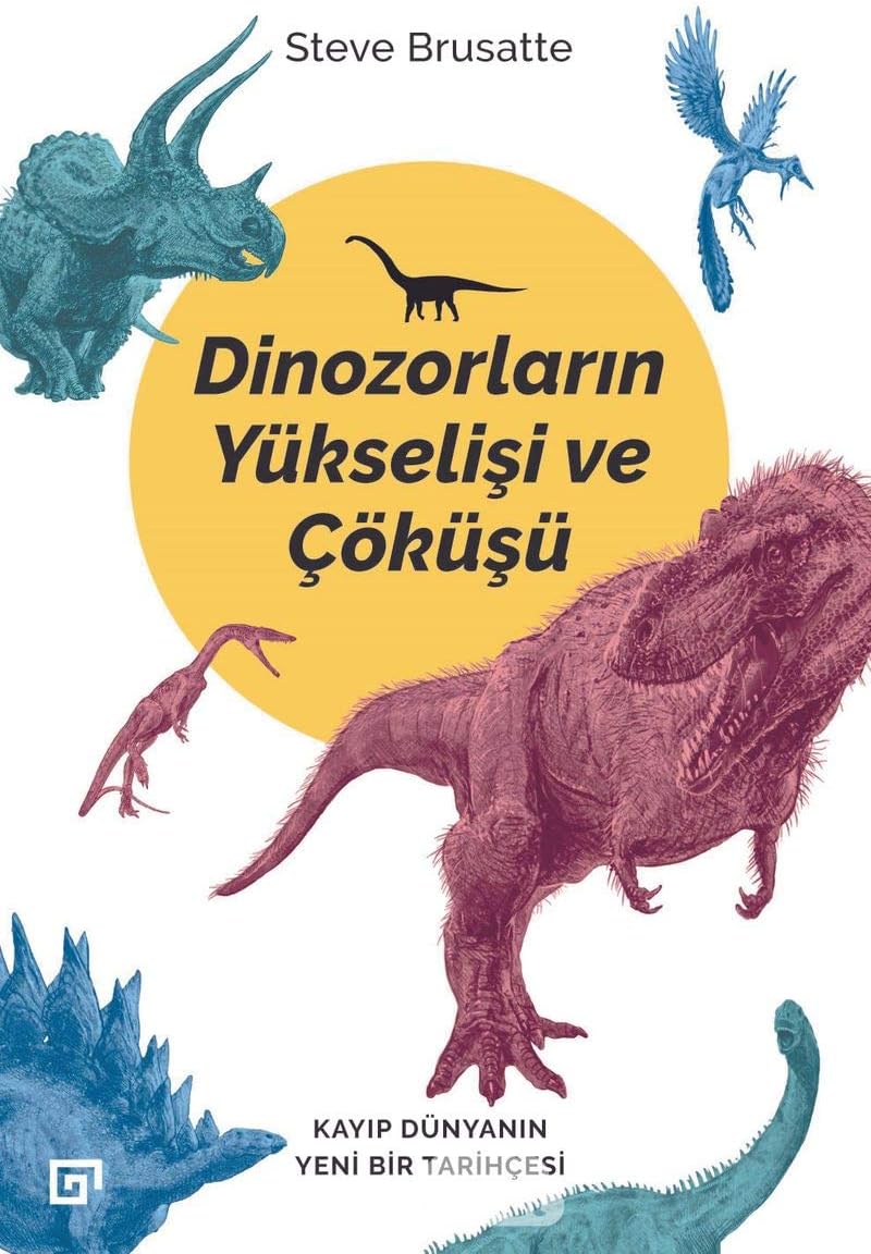 Dinozorların Yükselişi ve Çöküşü: Kayıp Dünya'nın Yeni Bir Tarihçesi