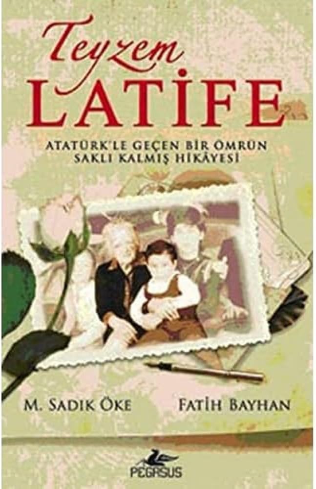 TEYZEM LATİFE: ATATÜRK'LE GEÇEN BİR ÖMRÜN SAKLI KALMIŞ HİKAYESİ