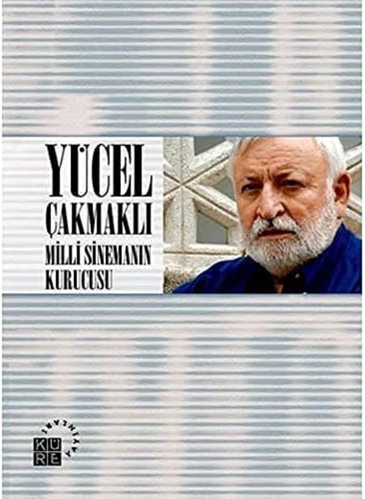 YÜCEL ÇAKMAKLI MİLLİ SİNEMANIN KURUC.