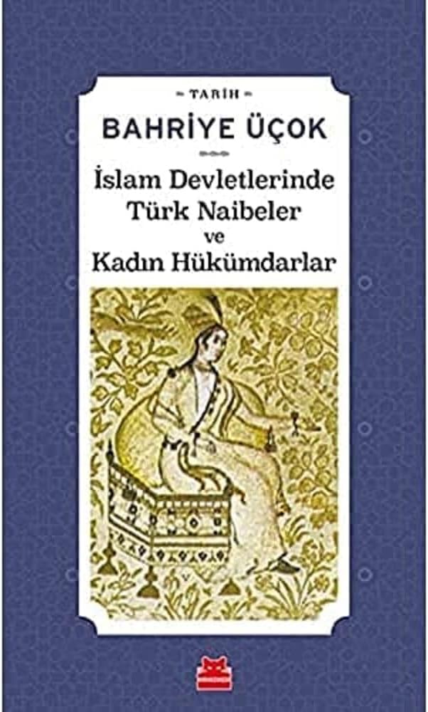 İslam Devletlerinde Türk Naibeler ve Kadın Hükümdarlar