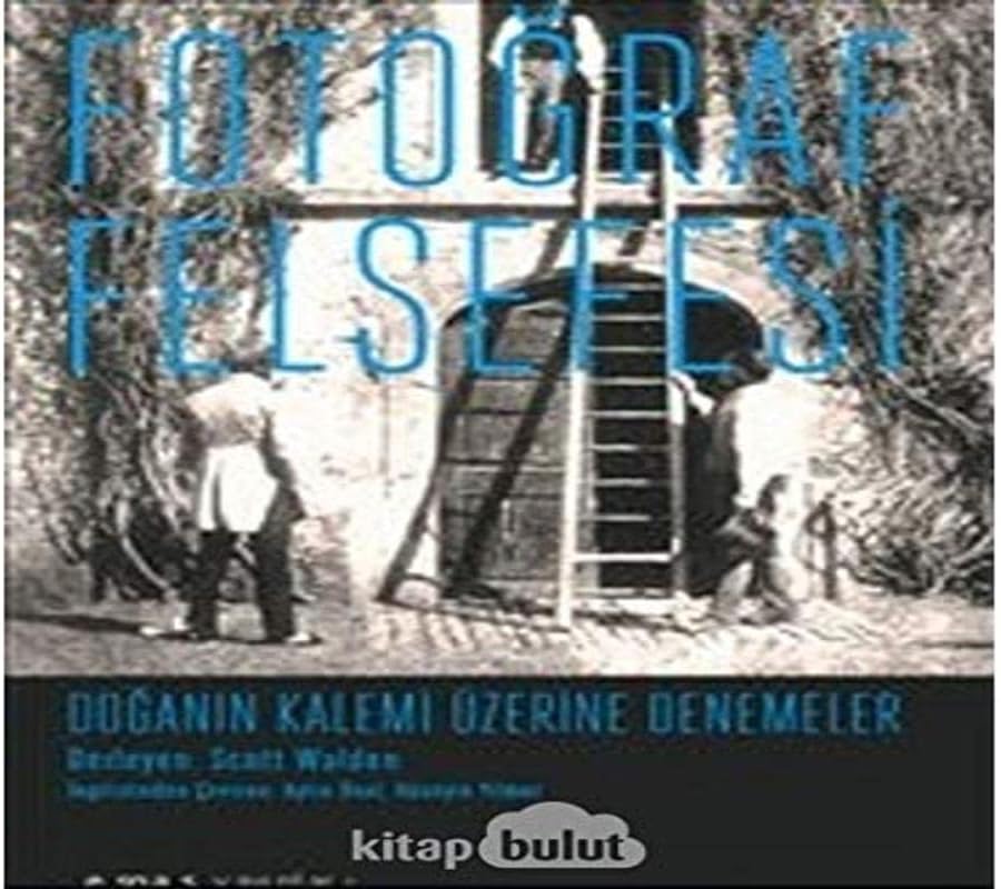 Fotoğraf Felsefesi: Doğanın Kalemi Üzerine Denemeler