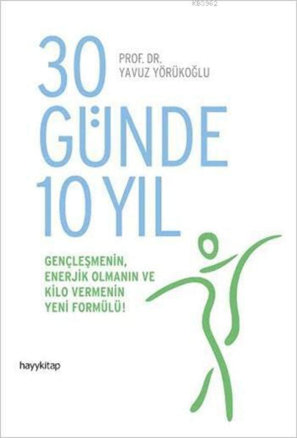 30 Günde 10 Yıl: Gençleşmenin, Enerjik Olmanın ve Kilo Vermenin Yeni Formülü! (Kapak Değişebilir)