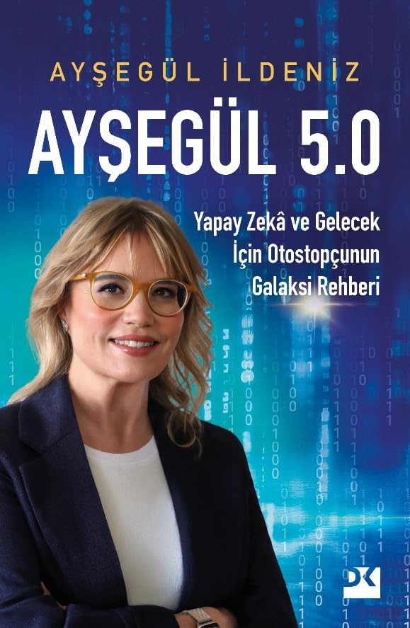Ayşegül 5.0: Yapay Zeka ve Gelecek İçin Otostopçunun Galaksi Rehberi