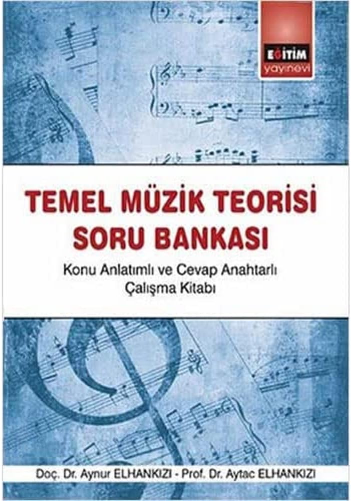 Temel Müzik Teorisi Soru Bankası: Konu Anlatımlı ve Cevap Anahtarlı Çalışma Kitabı