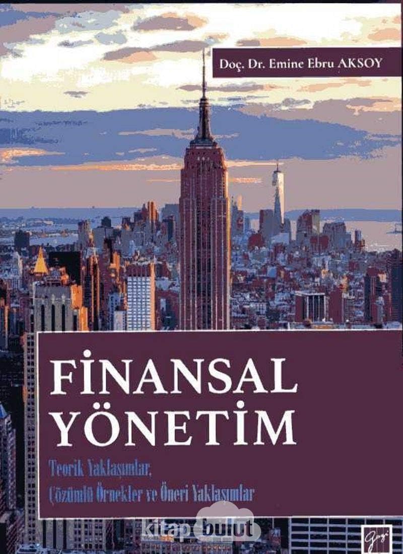 Finansal Yönetim: Teorik Yaklaşımlar, Çözümlü Örnekler ve Öneri Yaklaşımlar