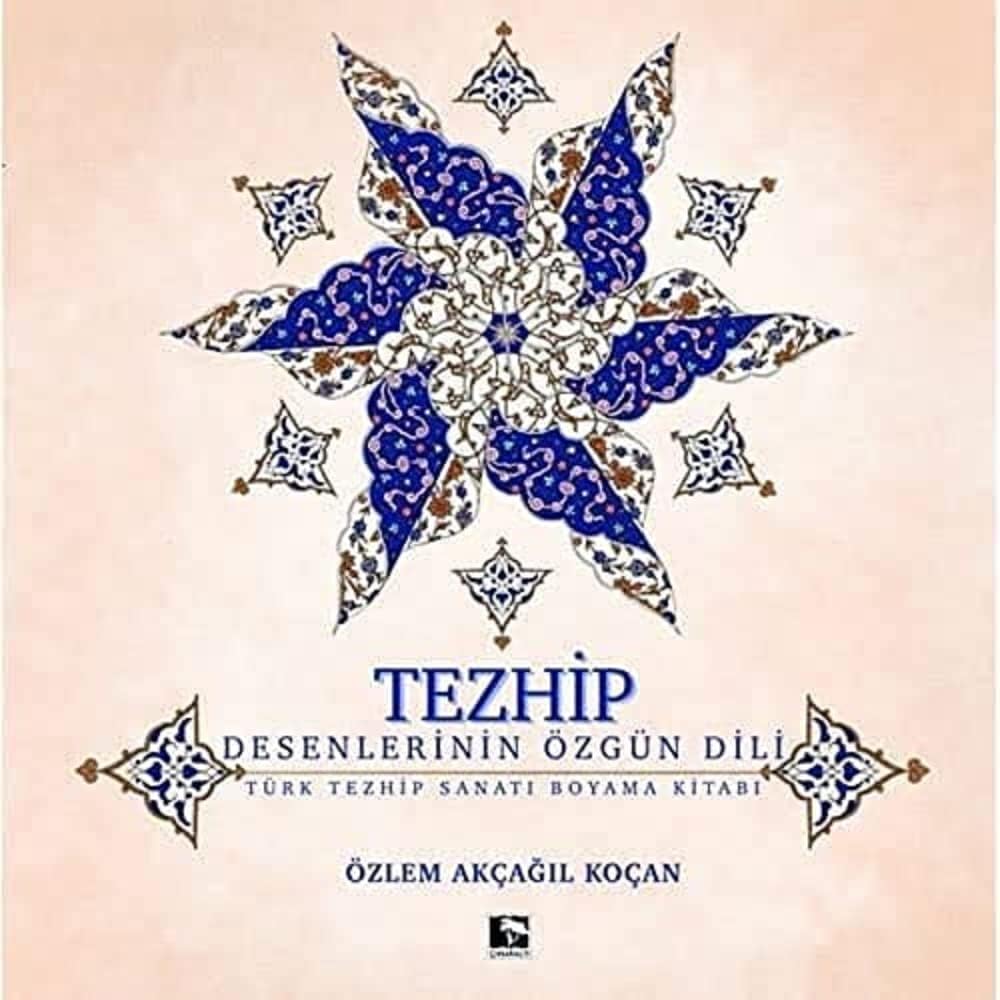 Tezhip - Desenlerin Özgün Dili: Türk Tezhip Sanatı Boyama Kitabı