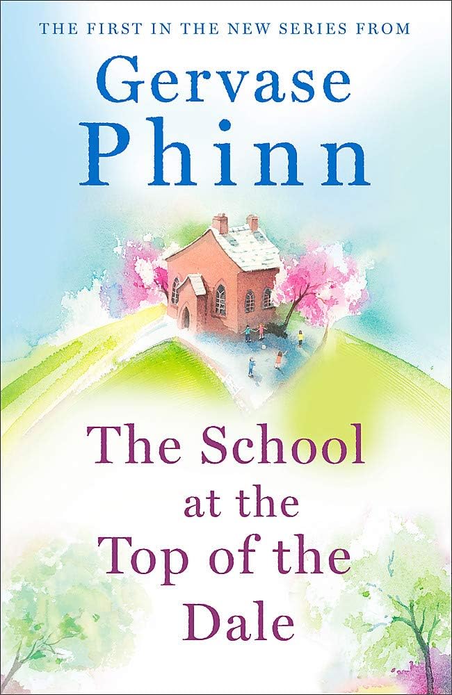 The School at the Top of the Dale: Book 1 in bestselling author Gervase Phinn's beautiful new Top of The Dale series